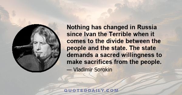 Nothing has changed in Russia since Ivan the Terrible when it comes to the divide between the people and the state. The state demands a sacred willingness to make sacrifices from the people.