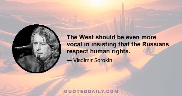 The West should be even more vocal in insisting that the Russians respect human rights.