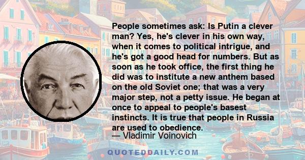 People sometimes ask: Is Putin a clever man? Yes, he's clever in his own way, when it comes to political intrigue, and he's got a good head for numbers. But as soon as he took office, the first thing he did was to