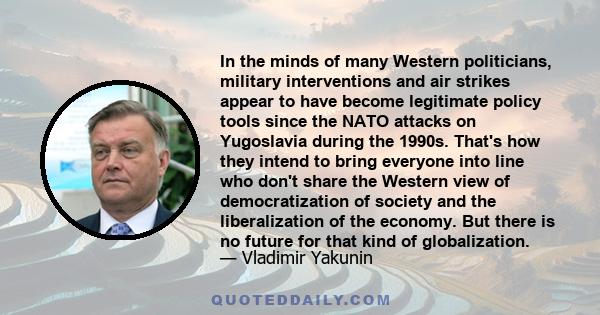 In the minds of many Western politicians, military interventions and air strikes appear to have become legitimate policy tools since the NATO attacks on Yugoslavia during the 1990s. That's how they intend to bring