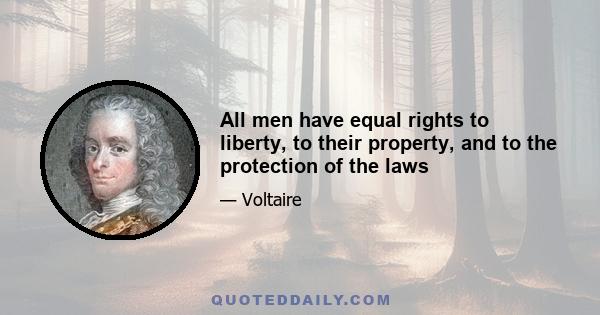 All men have equal rights to liberty, to their property, and to the protection of the laws