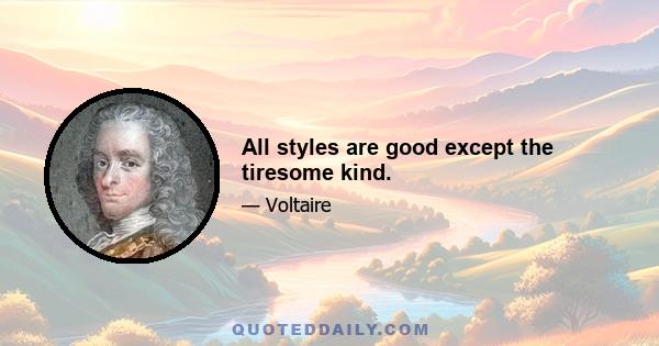 All styles are good except the tiresome kind.