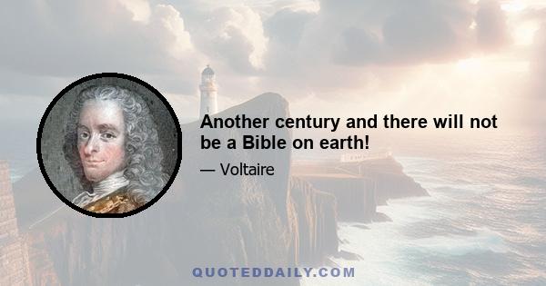 Another century and there will not be a Bible on earth!