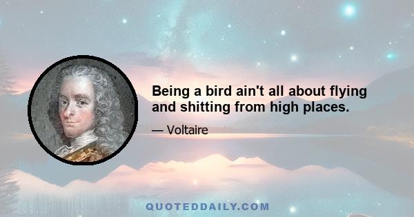 Being a bird ain't all about flying and shitting from high places.