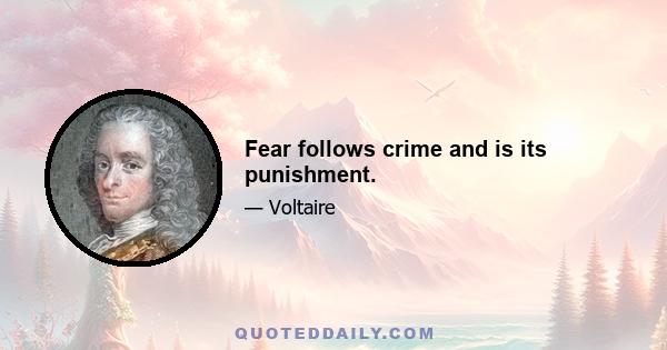 Fear follows crime and is its punishment.