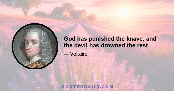 God has punished the knave, and the devil has drowned the rest.