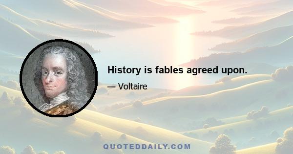 History is fables agreed upon.