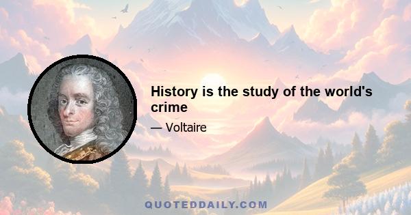 History is the study of the world's crime