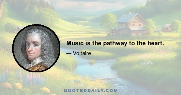 Music is the pathway to the heart.