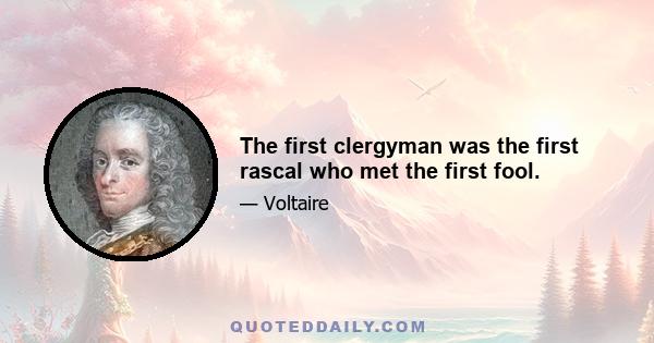 The first clergyman was the first rascal who met the first fool.