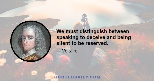 We must distinguish between speaking to deceive and being silent to be reserved.