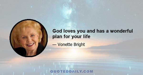 God loves you and has a wonderful plan for your life