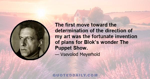 The first move toward the determination of the direction of my art was the fortunate invention of plans for Blok’s wonder The Puppet Show.