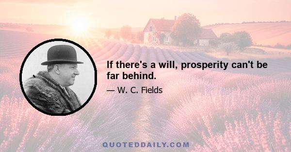 If there's a will, prosperity can't be far behind.