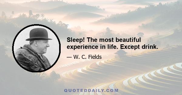 Sleep! The most beautiful experience in life. Except drink.