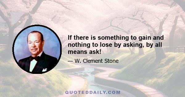 If there is something to gain and nothing to lose by asking, by all means ask!