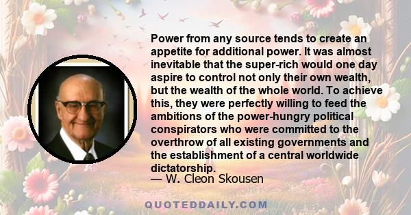 Power from any source tends to create an appetite for additional power. It was almost inevitable that the super-rich would one day aspire to control not only their own wealth, but the wealth of the whole world. To