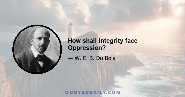 How shall Integrity face Oppression?