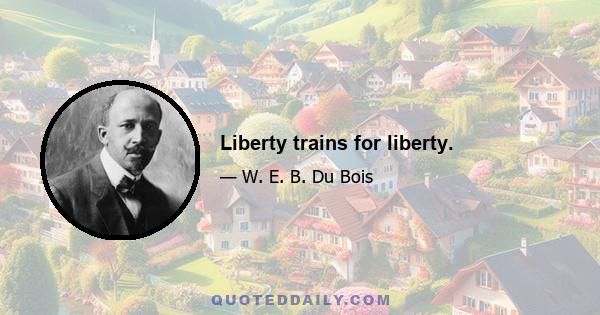 Liberty trains for liberty.