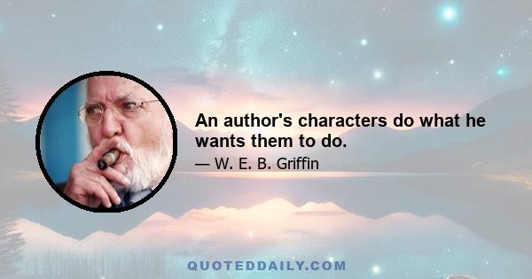 An author's characters do what he wants them to do.