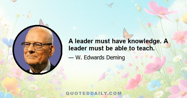 A leader must have knowledge. A leader must be able to teach.