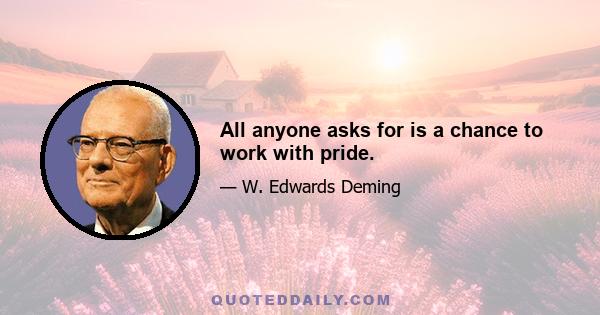 All anyone asks for is a chance to work with pride.