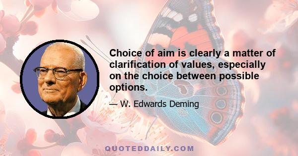 Choice of aim is clearly a matter of clarification of values, especially on the choice between possible options.