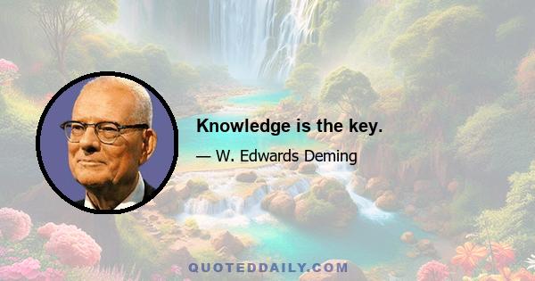 Knowledge is the key.