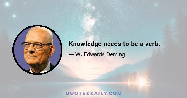 Knowledge needs to be a verb.