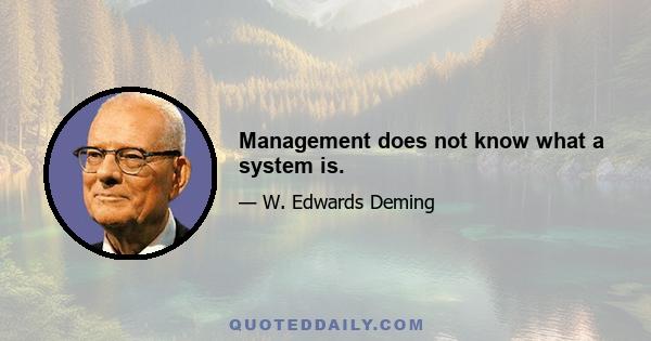 Management does not know what a system is.