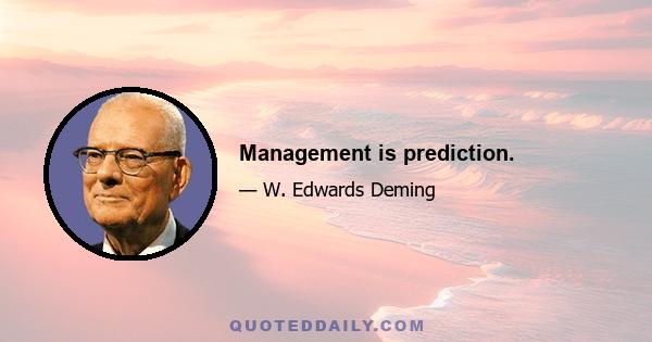 Management is prediction.