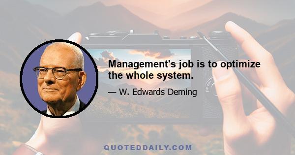 Management's job is to optimize the whole system.