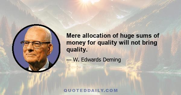 Mere allocation of huge sums of money for quality will not bring quality.