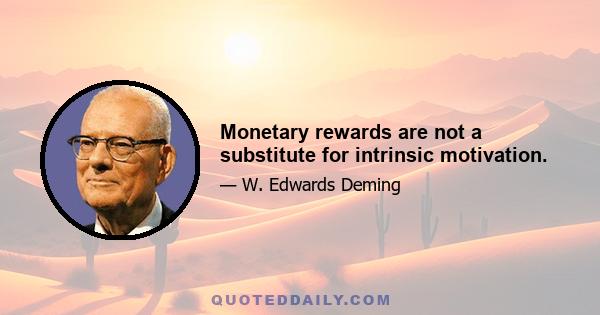 Monetary rewards are not a substitute for intrinsic motivation.