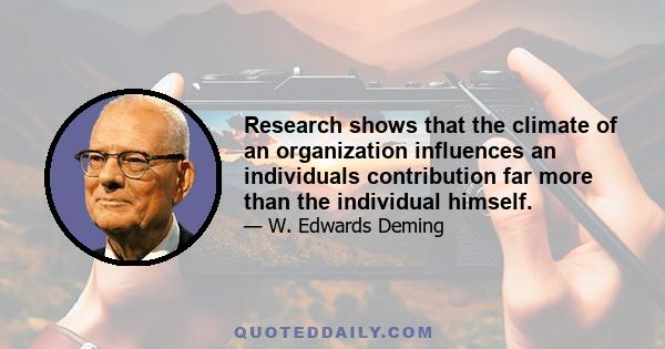 Research shows that the climate of an organization influences an individuals contribution far more than the individual himself.