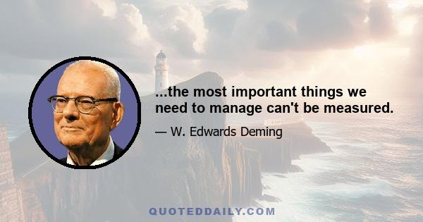 ...the most important things we need to manage can't be measured.