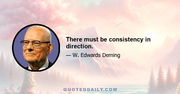 There must be consistency in direction.