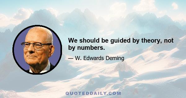 We should be guided by theory, not by numbers.