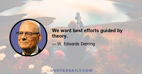 We want best efforts guided by theory.