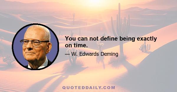 You can not define being exactly on time.