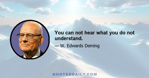 You can not hear what you do not understand.