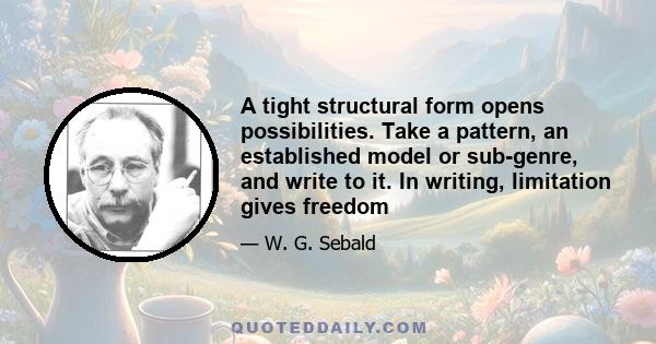 A tight structural form opens possibilities. Take a pattern, an established model or sub-genre, and write to it. In writing, limitation gives freedom