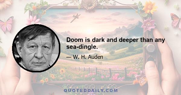 Doom is dark and deeper than any sea-dingle.