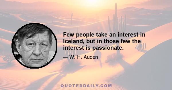 Few people take an interest in Iceland, but in those few the interest is passionate.