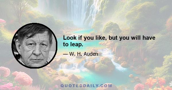 Look if you like, but you will have to leap.