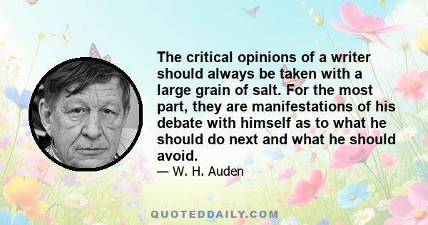 The critical opinions of a writer should always be taken with a large grain of salt. For the most part, they are manifestations of his debate with himself as to what he should do next and what he should avoid.