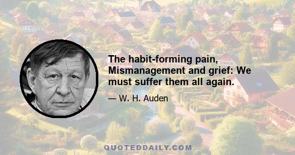 The habit-forming pain, Mismanagement and grief: We must suffer them all again.