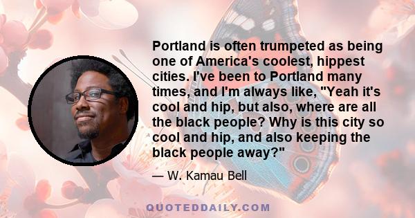 Portland is often trumpeted as being one of America's coolest, hippest cities. I've been to Portland many times, and I'm always like, Yeah it's cool and hip, but also, where are all the black people? Why is this city so 