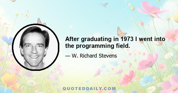 After graduating in 1973 I went into the programming field.