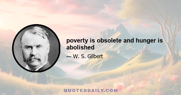 poverty is obsolete and hunger is abolished